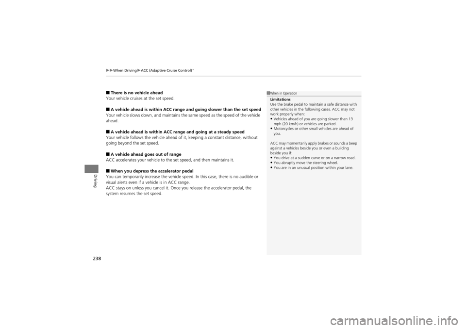Acura ZDX 2012  Owners Manual uuWhen Driving uACC (Adaptive Cruise Control)*
238
Driving
■There is no vehicle ahead
Your vehicle cruises at the set speed.
■A vehicle ahead is within ACC range and going slower than the set spee
