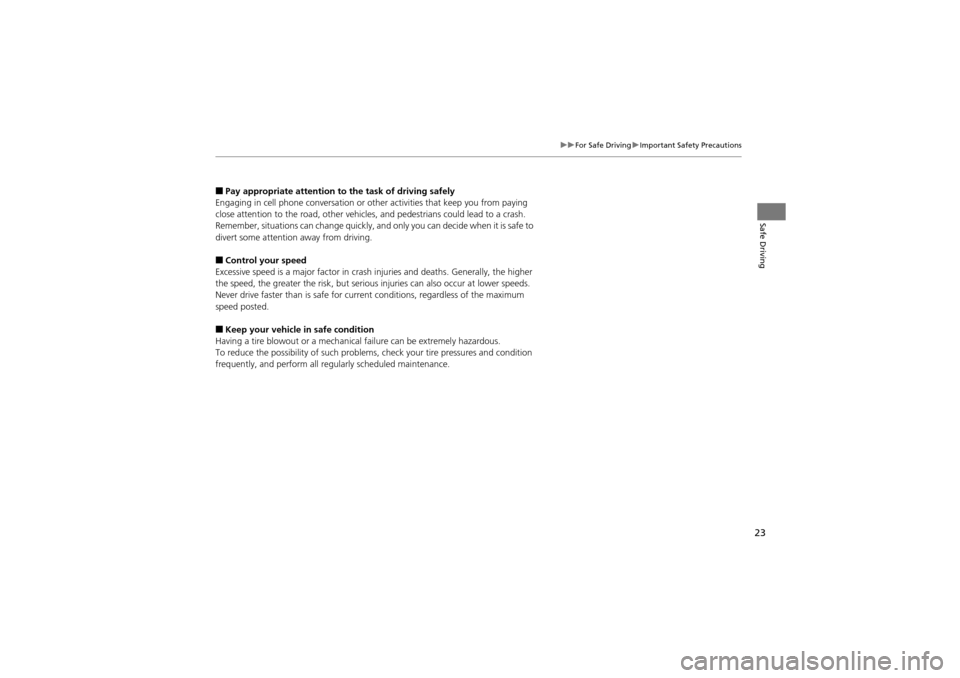 Acura ZDX 2012  Owners Manual 23
uuFor Safe Driving uImportant Safety Precautions
Safe Driving
■Pay appropriate attention to the task of driving safely
Engaging in cell phone conversation or ot her activities that keep you from 