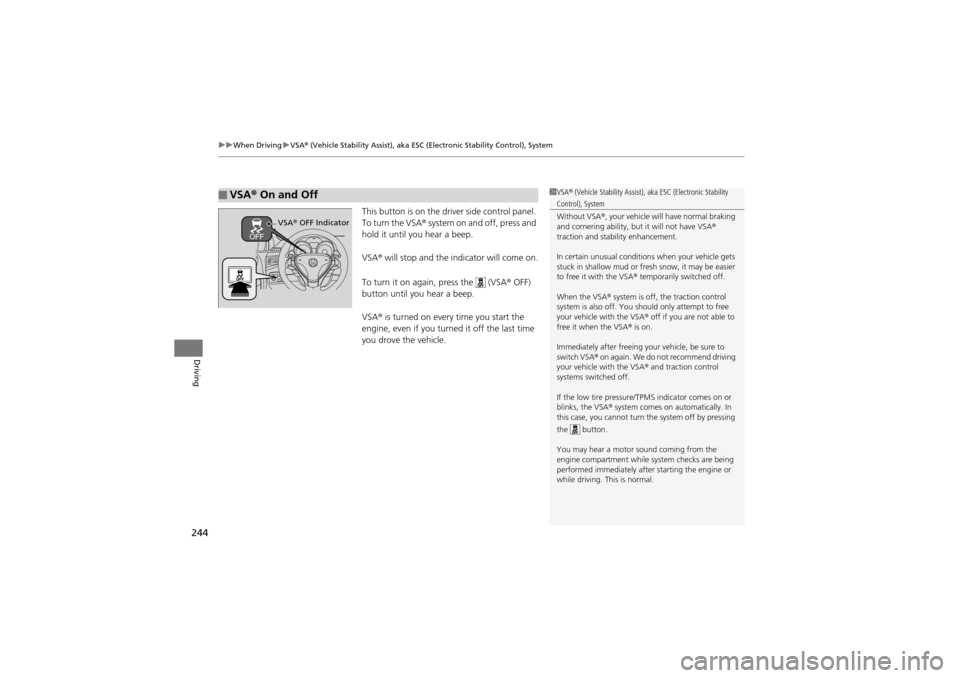 Acura ZDX 2012  Owners Manual uuWhen Driving uVSA ® (Vehicle Stability Assist), aka ESC  (Electronic Stability Control), System
244
Driving
This button is on the driver side control panel. 
To turn the VSA® system on and off, pr