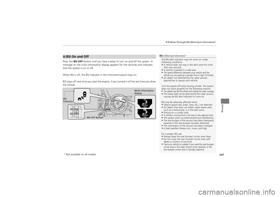 Acura ZDX 2012 Owners Guide 247
uuWhen Driving uBSI (Blind Spot Information)*
Driving
Press the BSI OFF button until you hear a beep to turn on and off the system. A
message on the multi-information display appears for five s Acura ZDX 2012 Owners Guide 247
uuWhen Driving uBSI (Blind Spot Information)*
Driving
Press the BSI OFF button until you hear a beep to turn on and off the system. A
message on the multi-information display appears for five s