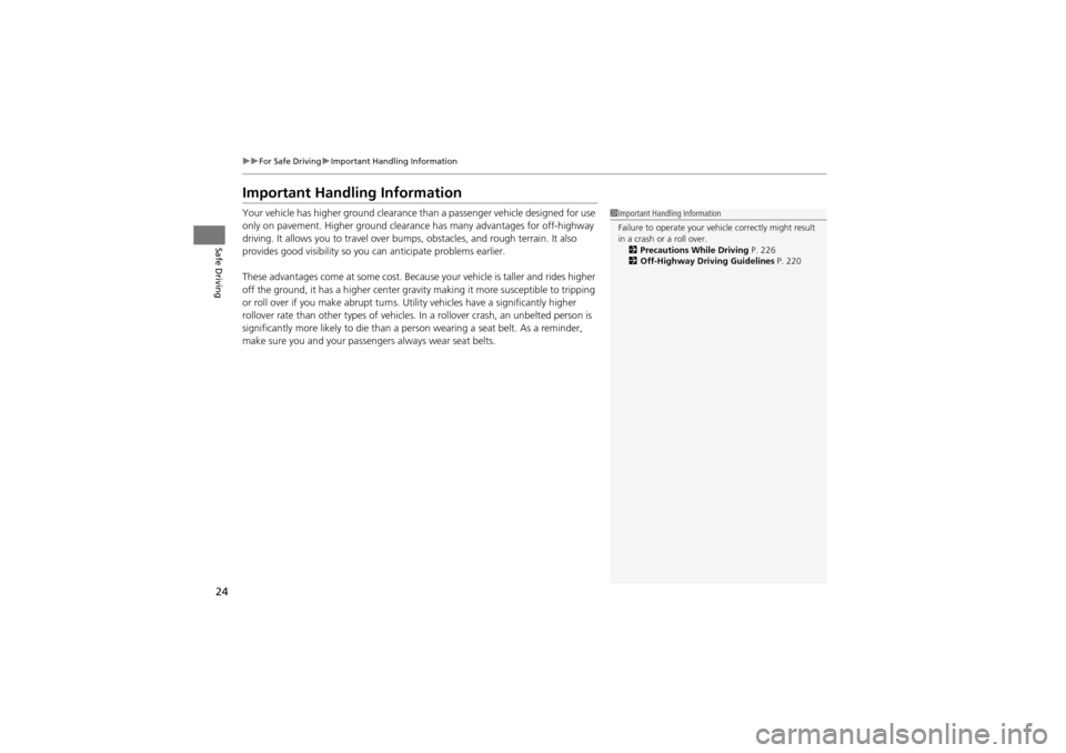 Acura ZDX 2012 Owners Guide 24
uuFor Safe Driving uImportant Handling Information
Safe Driving
Important Handling Information
Your vehicle has higher ground clearance than a passenger vehicle designed for use 
only on pavement. 