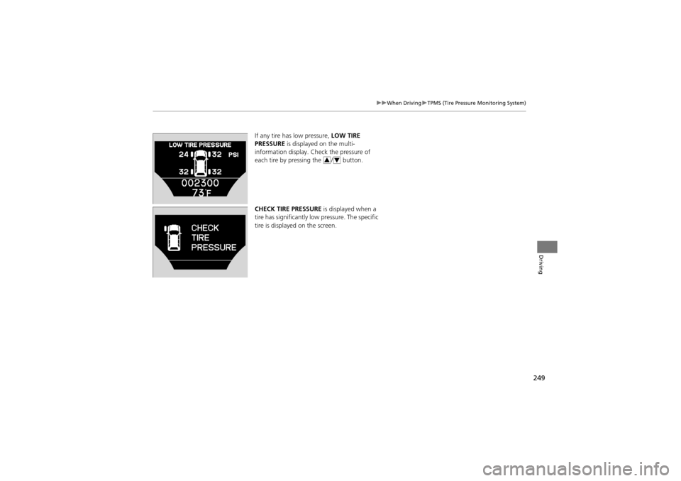 Acura ZDX 2012 Owners Manual 249
uuWhen Driving uTPMS (Tire Pressure Monitoring System)
Driving
If any tire has low pressure, LOW TIRE
PRESSURE is displayed on the multi-
information display. Check the pressure of
each tire b Acura ZDX 2012 Owners Manual 249
uuWhen Driving uTPMS (Tire Pressure Monitoring System)
Driving
If any tire has low pressure, LOW TIRE
PRESSURE is displayed on the multi-
information display. Check the pressure of
each tire b