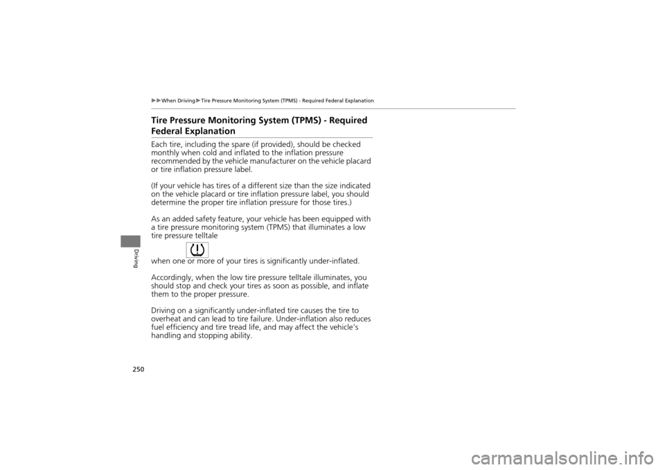Acura ZDX 2012 Owners Manual 250
uuWhen Driving uTire Pressure Monitoring System (TPM S) - Required Federal Explanation
Driving
Tire Pressure Monitoring System (TPMS) - Required
Federal Explanation
Each tire, including the spare Acura ZDX 2012 Owners Manual 250
uuWhen Driving uTire Pressure Monitoring System (TPM S) - Required Federal Explanation
Driving
Tire Pressure Monitoring System (TPMS) - Required
Federal Explanation
Each tire, including the spare