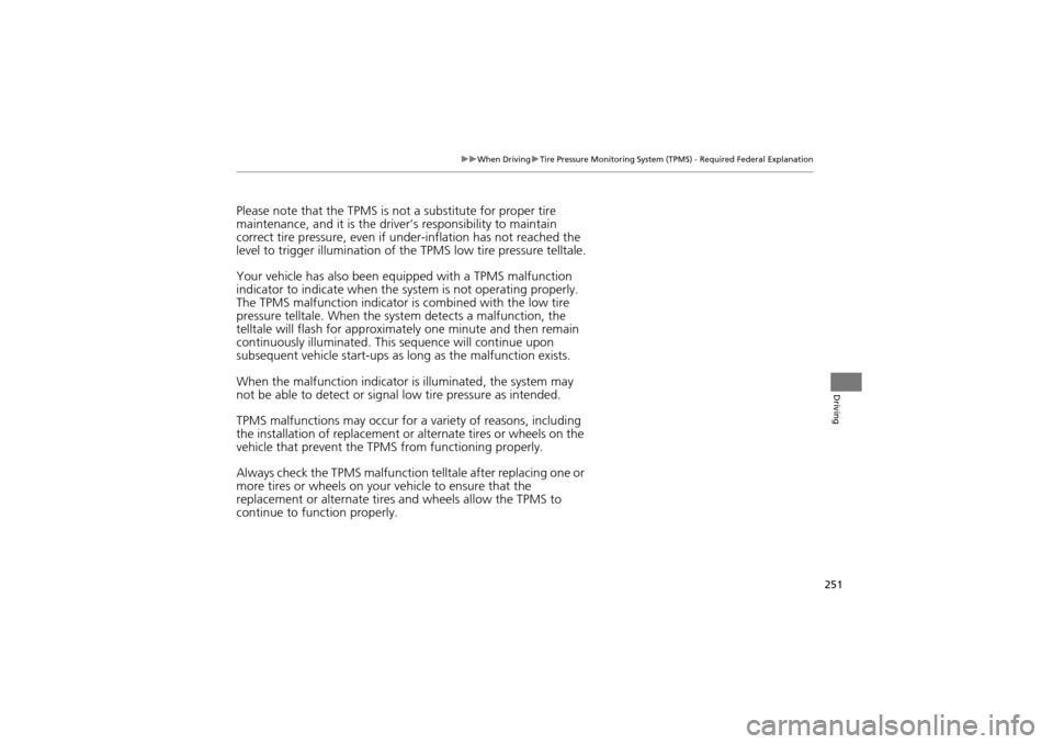 Acura ZDX 2012  Owners Manual 251
uuWhen Driving uTire Pressure Monitoring System (TPMS) - Required Federal Explanation
Driving
Please note that the TPMS is no t a substitute for proper tire 
maintenance, and it is the driv er’s