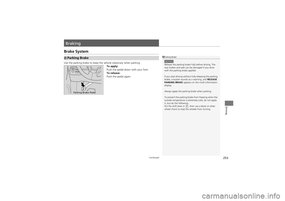 Acura ZDX 2012  Owners Manual 253Continued
Driving
Braking
Brake System
Use the parking brake to keep the vehicle stationary when parking.
To apply:
Push the pedal down with your foot.
To release:
Push the pedal again.
■Parking 