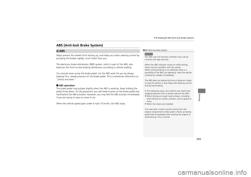 Acura ZDX 2012 Repair Manual 255
uuBraking uABS (Anti-lock Brake System)
Driving
ABS (Anti-lock Brake System)
Helps prevent the wheels from locking up, an d helps you retain steering control by
pumping the brakes rapidly, much f Acura ZDX 2012 Repair Manual 255
uuBraking uABS (Anti-lock Brake System)
Driving
ABS (Anti-lock Brake System)
Helps prevent the wheels from locking up, an d helps you retain steering control by
pumping the brakes rapidly, much f