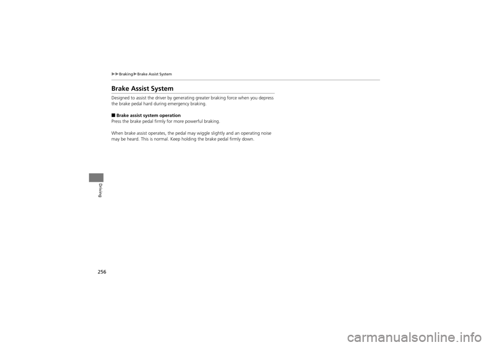 Acura ZDX 2012  Owners Manual 256
uuBraking uBrake Assist System
Driving
Brake Assist System
Designed to assist the driver by generating greater braking force when you depress 
the brake pedal hard du ring emergency braking.
■Br