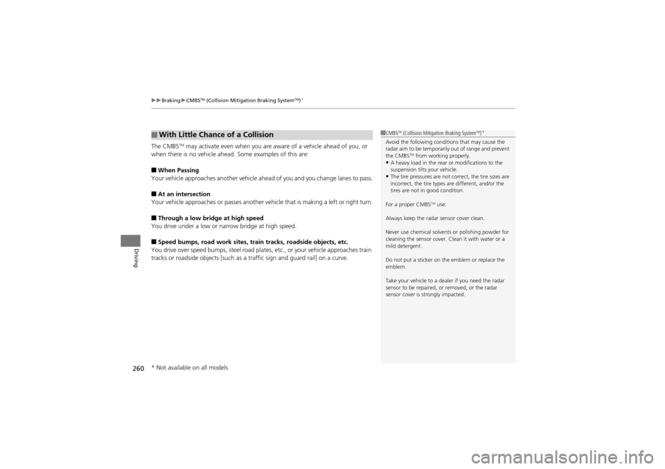 Acura ZDX 2012 Owners Guide uuBraking uCMBSTM (Collision Mitigation Braking SystemTM)*
260
Driving
The CMBSTM may activate even when you are aw are of a vehicle ahead of you, or
when there is no vehicle ahead. Some examples of Acura ZDX 2012 Owners Guide uuBraking uCMBSTM (Collision Mitigation Braking SystemTM)*
260
Driving
The CMBSTM may activate even when you are aw are of a vehicle ahead of you, or
when there is no vehicle ahead. Some examples of