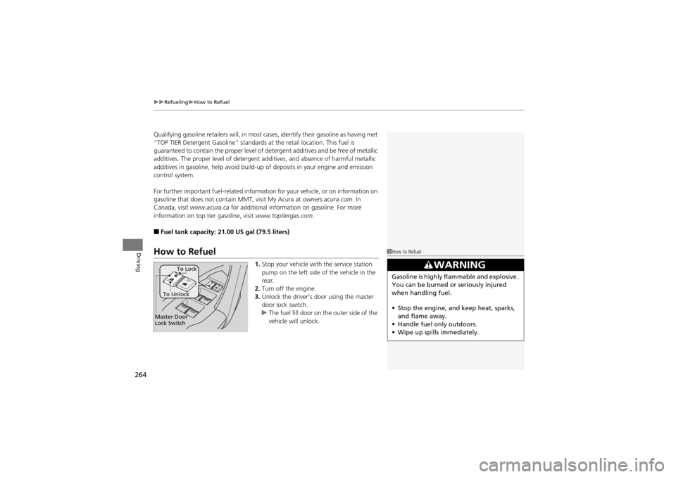 Acura ZDX 2012 User Guide uuRefueling uHow to Refuel
264
Driving
Qualifying gasoline retailers will, in most ca ses, identify their gasoline as having met 
“TOP TIER Detergent Gasolin e” standards at the retail location. T