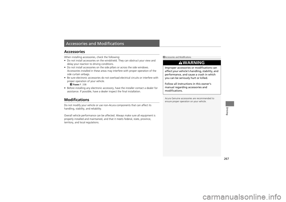 Acura ZDX 2012 Owners Manual 267
Driving
Accessories and Modifications
Accessories
When installing accessories, check the following:
•Do not install accessories on the windshi eld. They can obstruct your view and
delay your re Acura ZDX 2012 Owners Manual 267
Driving
Accessories and Modifications
Accessories
When installing accessories, check the following:
•Do not install accessories on the windshi eld. They can obstruct your view and
delay your re