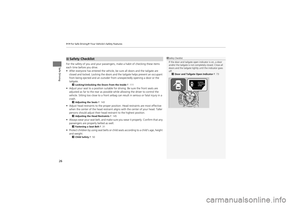 Acura ZDX 2012 Owners Guide uuFor Safe Driving uYour Vehicle’s Safety Features
26
Safe DrivingFor the safety of you and your passengers, make a habit of checking these items 
each time before you drive.
• After everyone has 