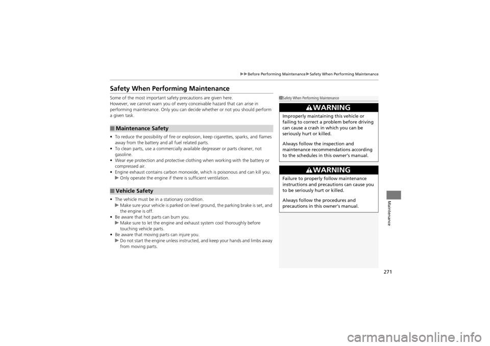 Acura ZDX 2012 Owners Manual 271
uuBefore Performing Maintenance uSafety When Performing Maintenance
Maintenance
Safety When Performing Maintenance
Some of the most important safe ty precautions are given here.
However, we cannot Acura ZDX 2012 Owners Manual 271
uuBefore Performing Maintenance uSafety When Performing Maintenance
Maintenance
Safety When Performing Maintenance
Some of the most important safe ty precautions are given here.
However, we cannot