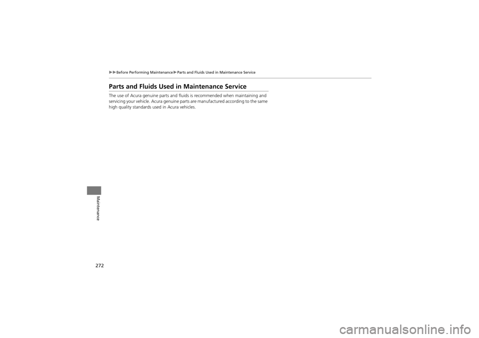 Acura ZDX 2012  Owners Manual 272
uuBefore Performing Maintenance uParts and Fluids Used in Maintenance Service
Maintenance
Parts and Fluids Used in Maintenance Service
The use of Acura genuine parts and fluids is recommended when