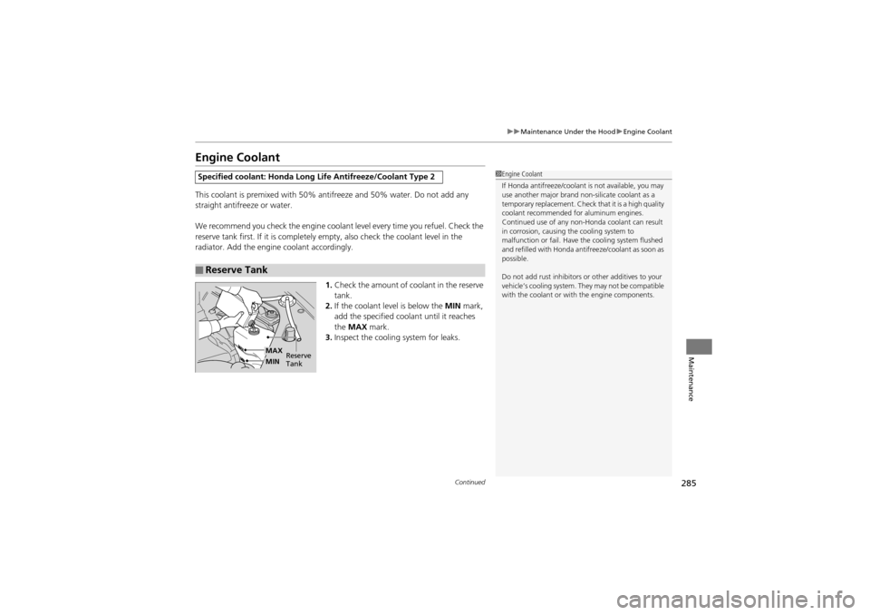 Acura ZDX 2012 Owners Manual 285
uuMaintenance Under the Hood uEngine Coolant
Continued
Maintenance
Engine Coolant
This coolant is premixed with 50% an tifreeze and 50% water. Do not add any
straight antifreeze or water.
We reco Acura ZDX 2012 Owners Manual 285
uuMaintenance Under the Hood uEngine Coolant
Continued
Maintenance
Engine Coolant
This coolant is premixed with 50% an tifreeze and 50% water. Do not add any
straight antifreeze or water.
We reco