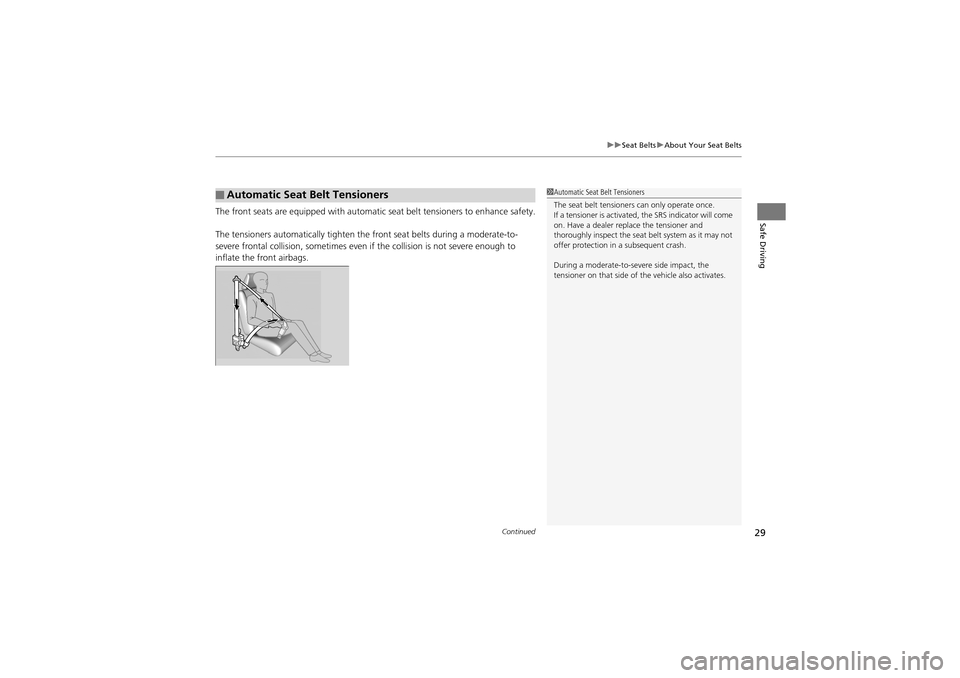 Acura ZDX 2012  Owners Manual Continued29
uuSeat Belts uAbout Your Seat Belts
Safe DrivingThe front seats are equipped with automatic  seat belt tensioners to enhance safety.
The tensioners automatically tighten th e front seat be