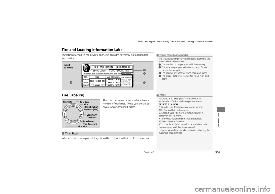 Acura ZDX 2012  Owners Manual 301
uuChecking and Maintaining Tires uTire and Loading Information Label
Continued
Maintenance
Tire and Loading Information Label
The label attached to the driver’s doorja mb provides necessary tire