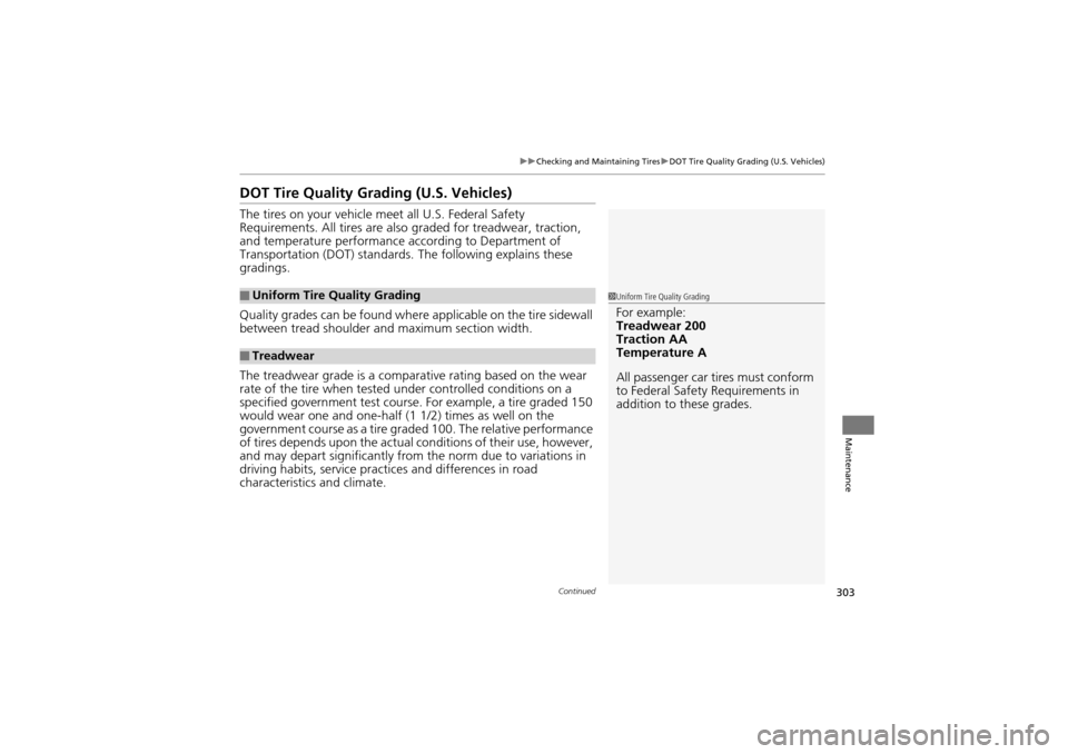 Acura ZDX 2012 Owners Manual 303
uuChecking and Maintaining Tires uDOT Tire Quality Grading (U.S. Vehicles)
Continued
Maintenance
DOT Tire Quality Grading (U.S. Vehicles)
The tires on your vehicle meet all U.S. Federal Safety
Re Acura ZDX 2012 Owners Manual 303
uuChecking and Maintaining Tires uDOT Tire Quality Grading (U.S. Vehicles)
Continued
Maintenance
DOT Tire Quality Grading (U.S. Vehicles)
The tires on your vehicle meet all U.S. Federal Safety
Re