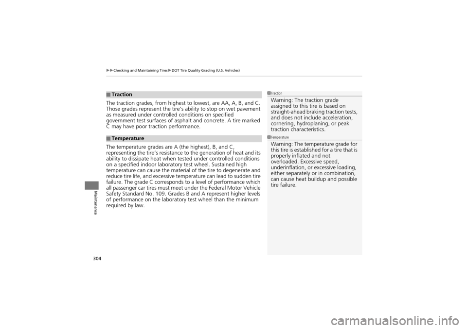 Acura ZDX 2012  Owners Manual uuChecking and Maintaining Tires uDOT Tire Quality Grading (U.S. Vehicles)
304
Maintenance
The traction grades, from highest to lowest, are AA, A, B, and C. 
Those grades represent the tire’s  abili