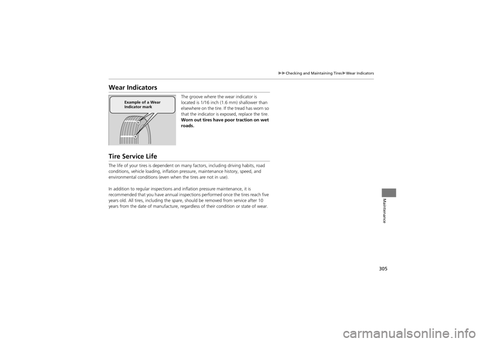 Acura ZDX 2012 Owners Manual 305
uuChecking and Maintaining Tires uWear Indicators
Maintenance
Wear Indicators
The groove where the wear indicator is
located is 1/16 inch (1 .6 mm) shallower than
elsewhere on the tire. If the Acura ZDX 2012 Owners Manual 305
uuChecking and Maintaining Tires uWear Indicators
Maintenance
Wear Indicators
The groove where the wear indicator is
located is 1/16 inch (1 .6 mm) shallower than
elsewhere on the tire. If the