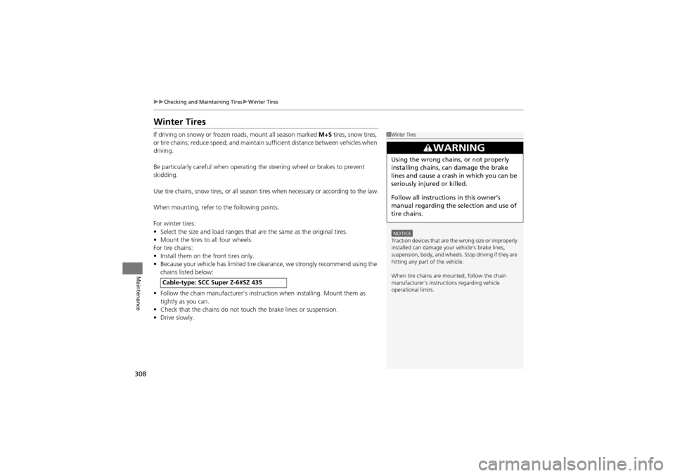 Acura ZDX 2012  Owners Manual 308
uuChecking and Maintaining Tires uWinter Tires
Maintenance
Winter Tires
If driving on snowy or frozen roads, mount all season marked  M+S tires, snow tires, 
or tire chains; reduce speed ; and mai