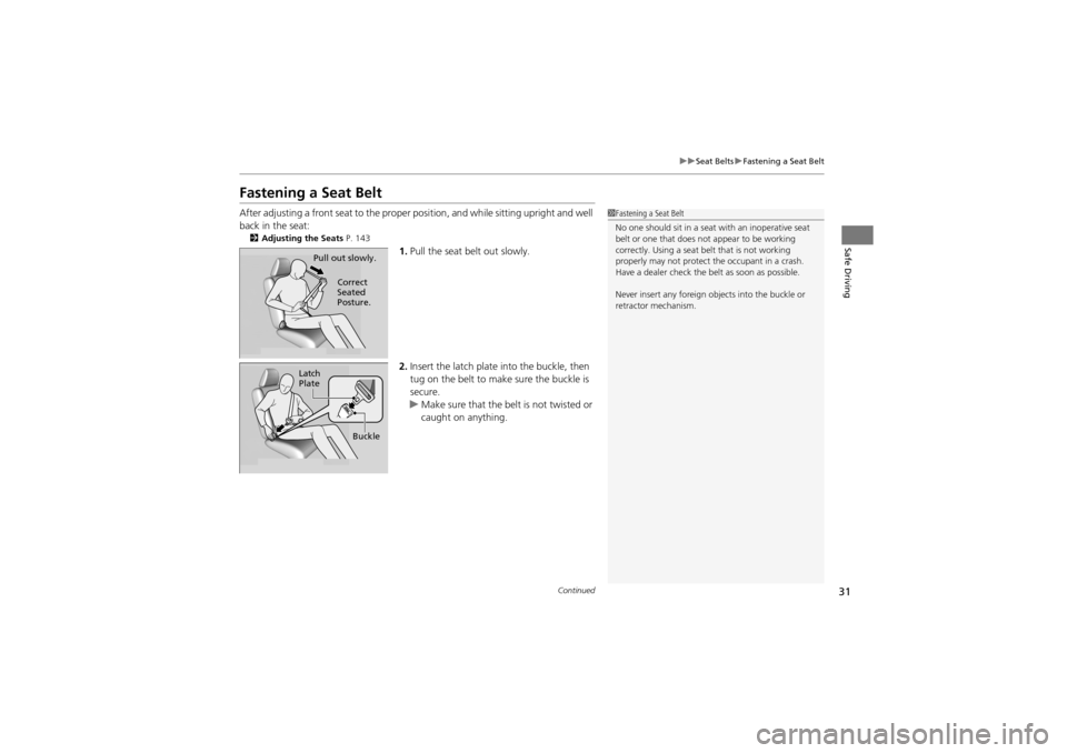 Acura ZDX 2012  Owners Manual 31
uuSeat Belts uFastening a Seat Belt
Continued
Safe Driving
Fastening a Seat Belt
After adjusting a front seat to the proper  position, and while sitting upright and well 
back in the seat:
2 Adjust