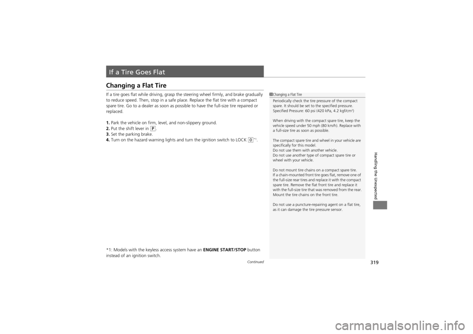 Acura ZDX 2012 Manual PDF 319Continued
Handling the Unexpected
If a Tire Goes Flat
Changing a Flat Tire
If a tire goes flat while driving, grasp the steering wheel firmly, and brake gradually
to reduce speed. Then, stop in a Acura ZDX 2012 Manual PDF 319Continued
Handling the Unexpected
If a Tire Goes Flat
Changing a Flat Tire
If a tire goes flat while driving, grasp the steering wheel firmly, and brake gradually
to reduce speed. Then, stop in a