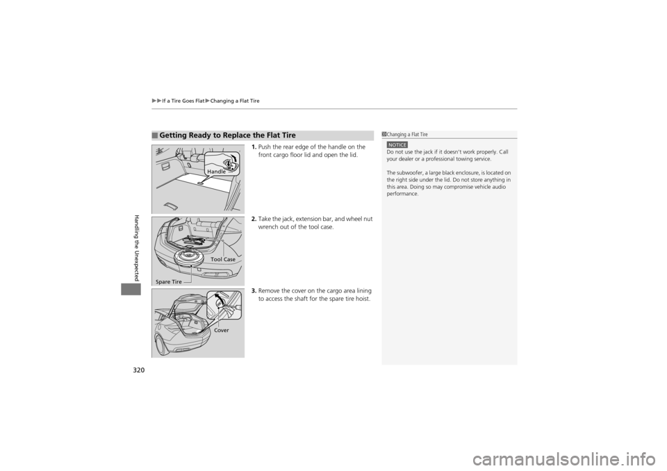 Acura ZDX 2012 Owners Manual uuIf a Tire Goes Flat uChanging a Flat Tire
320
Handling the Unexpected
1. Push the rear edge of the handle on the
front cargo floor lid and open the lid.
2. Take the jack, extension bar, and wheel n Acura ZDX 2012 Owners Manual uuIf a Tire Goes Flat uChanging a Flat Tire
320
Handling the Unexpected
1. Push the rear edge of the handle on the
front cargo floor lid and open the lid.
2. Take the jack, extension bar, and wheel n