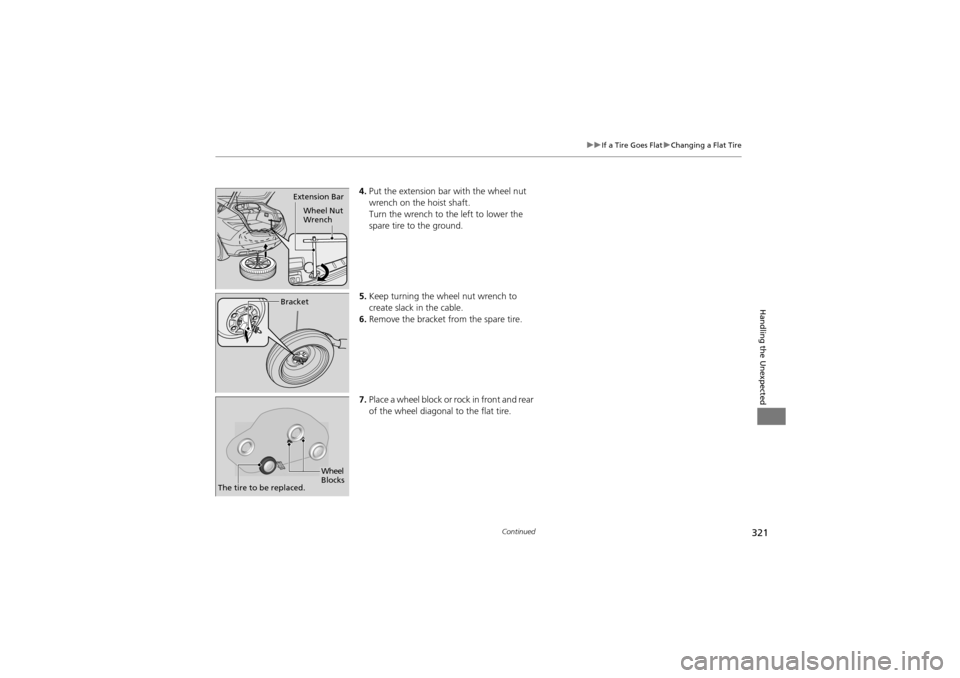 Acura ZDX 2012  Owners Manual 321
uuIf a Tire Goes Flat uChanging a Flat Tire
Continued
Handling the Unexpected
4. Put the extension bar with the wheel nut 
wrench on the hoist shaft.
Turn the wrench to th e left to lower the 
spa