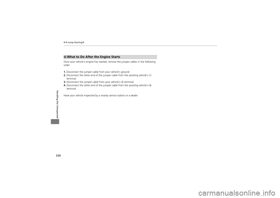 Acura ZDX 2012  Owners Manual 330
uuJump Starting u
Handling the Unexpected
Once your vehicle’s engine has started, re move the jumper cables in the following 
order.
1. Disconnect the jumper cable from your vehicle’s ground.
