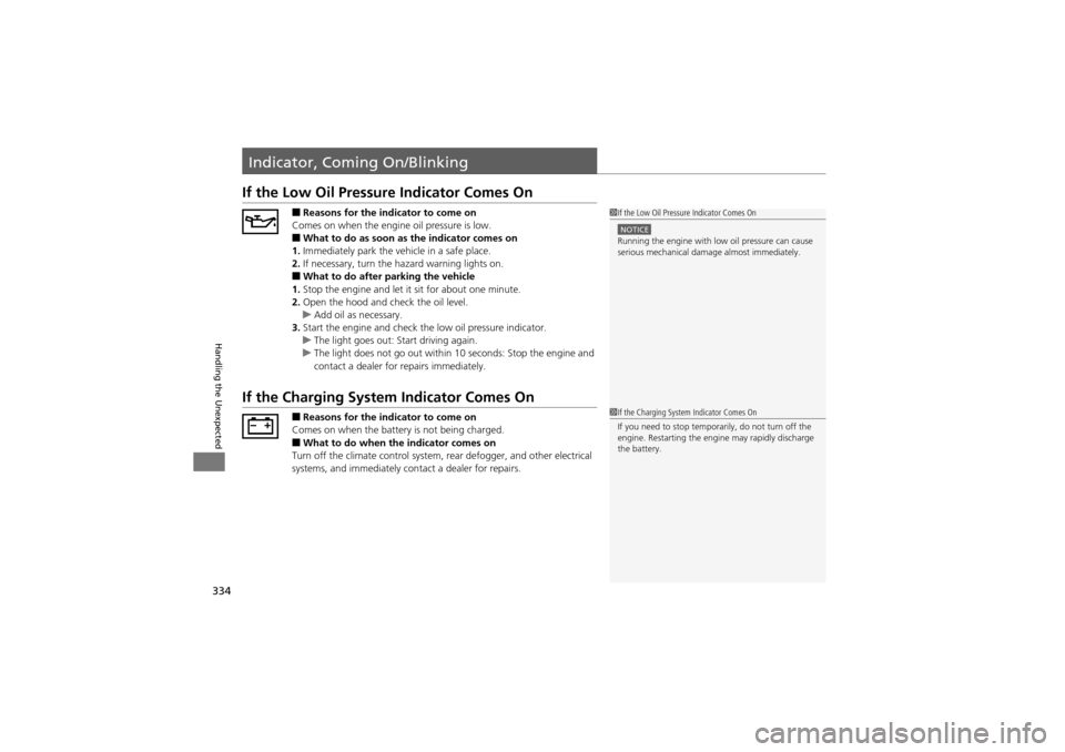 Acura ZDX 2012  Owners Manual 334
Handling the Unexpected
Indicator, Coming On/Blinking
If the Low Oil Pressure Indicator Comes On
■Reasons for the indicator to come on
Comes on when the engine oil pressure is low.
■What to do