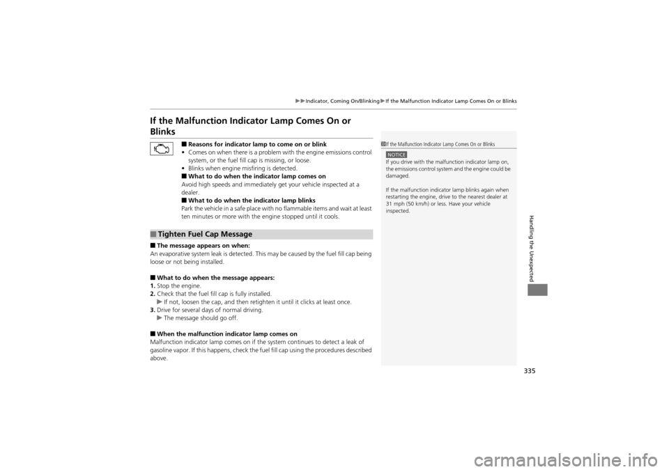 Acura ZDX 2012 Manual PDF 335
uuIndicator, Coming On/Blinking uIf the Malfunction Indicator Lamp Comes On or Blinks
Handling the Unexpected
If the Malfunction Indicator Lamp Comes On or
Blinks
■Reasons for indicator lamp to Acura ZDX 2012 Manual PDF 335
uuIndicator, Coming On/Blinking uIf the Malfunction Indicator Lamp Comes On or Blinks
Handling the Unexpected
If the Malfunction Indicator Lamp Comes On or
Blinks
■Reasons for indicator lamp to