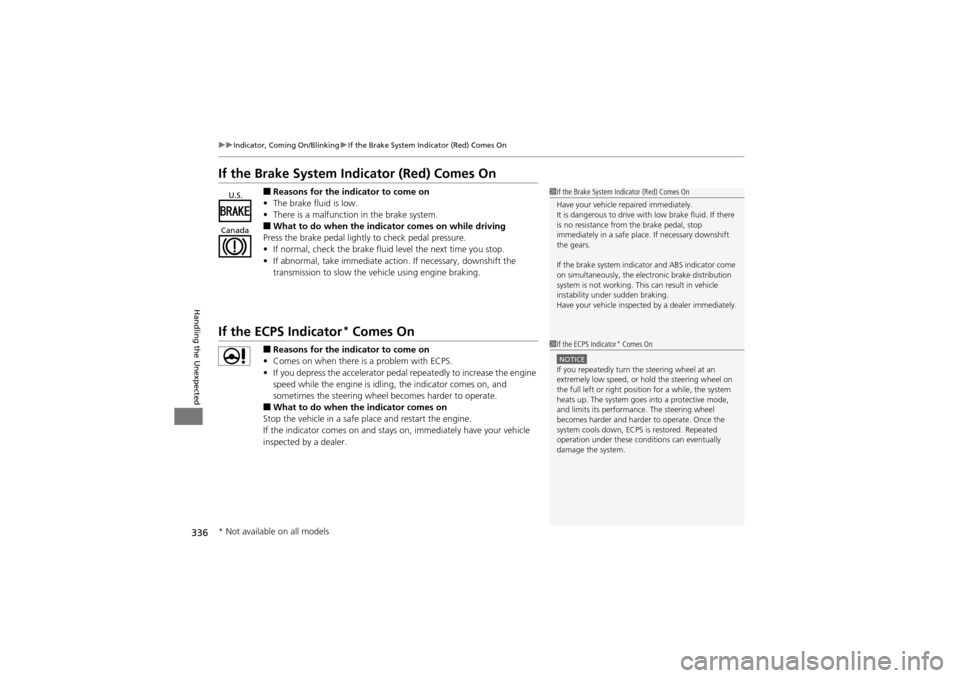 Acura ZDX 2012  Owners Manual 336
uuIndicator, Coming On/Blinking uIf the Brake System Indicator (Red) Comes On
Handling the Unexpected
If the Brake System Indicator (Red) Comes On
■Reasons for the indicator to come on
• The b