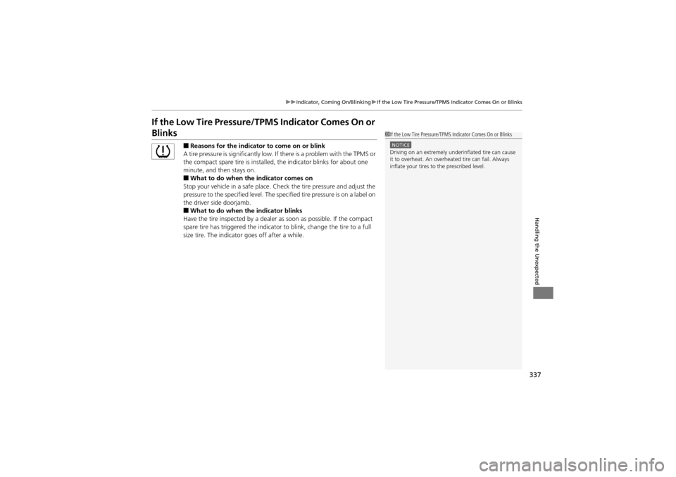 Acura ZDX 2012 User Guide 337
uuIndicator, Coming On/Blinking uIf the Low Tire Pressure/TPMS Indicator Comes On or Blinks
Handling the Unexpected
If the Low Tire Pressure/TPMS Indicator Comes On or
Blinks
■Reasons for the i Acura ZDX 2012 User Guide 337
uuIndicator, Coming On/Blinking uIf the Low Tire Pressure/TPMS Indicator Comes On or Blinks
Handling the Unexpected
If the Low Tire Pressure/TPMS Indicator Comes On or
Blinks
■Reasons for the i