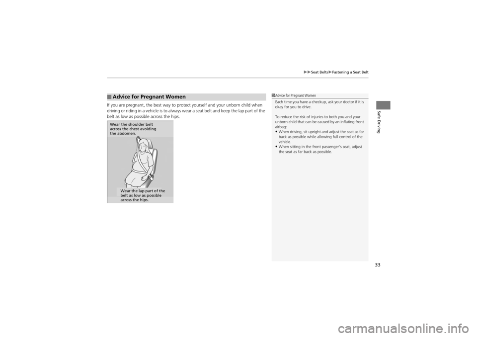 Acura ZDX 2012 Owners Guide 33
uuSeat Belts uFastening a Seat Belt
Safe DrivingIf you are pregnant, the best way to protect yourself and your unborn child when 
driving or riding in a vehicle is to always w ear a seat belt and k