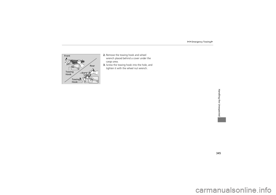 Acura ZDX 2012  Owners Manual 345
uuEmergency Towing u
Handling the Unexpected
2.Remove the towing hook and wheel 
wrench placed behind a cover under the 
cargo area.
3. Screw the towing hook  into the hole, and 
tighten it with t