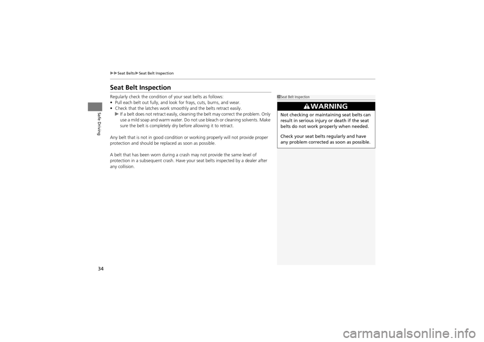 Acura ZDX 2012  Owners Manual 34
uuSeat Belts uSeat Belt Inspection
Safe Driving
Seat Belt Inspection
Regularly check the condition of  your seat belts as follows:
• Pull each belt out fully, and look  for frays, cuts, burns, an