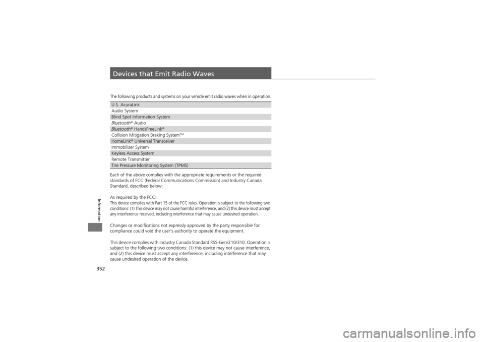 Acura ZDX 2012 User Guide 352
Information
Devices that Emit Radio Waves
The following products and systems on your vehicle emit radio waves when in operation.
Each of the above complies with the appropriate requirements or the Acura ZDX 2012 User Guide 352
Information
Devices that Emit Radio Waves
The following products and systems on your vehicle emit radio waves when in operation.
Each of the above complies with the appropriate requirements or the