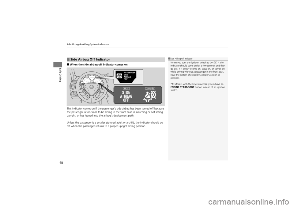 Acura ZDX 2012 Service Manual uuAirbags uAirbag System Indicators
48
Safe Driving■When the side airbag off indicator comes on
This indicator comes on if the passenger’s  side airbag has been turned off because 
the passenger i