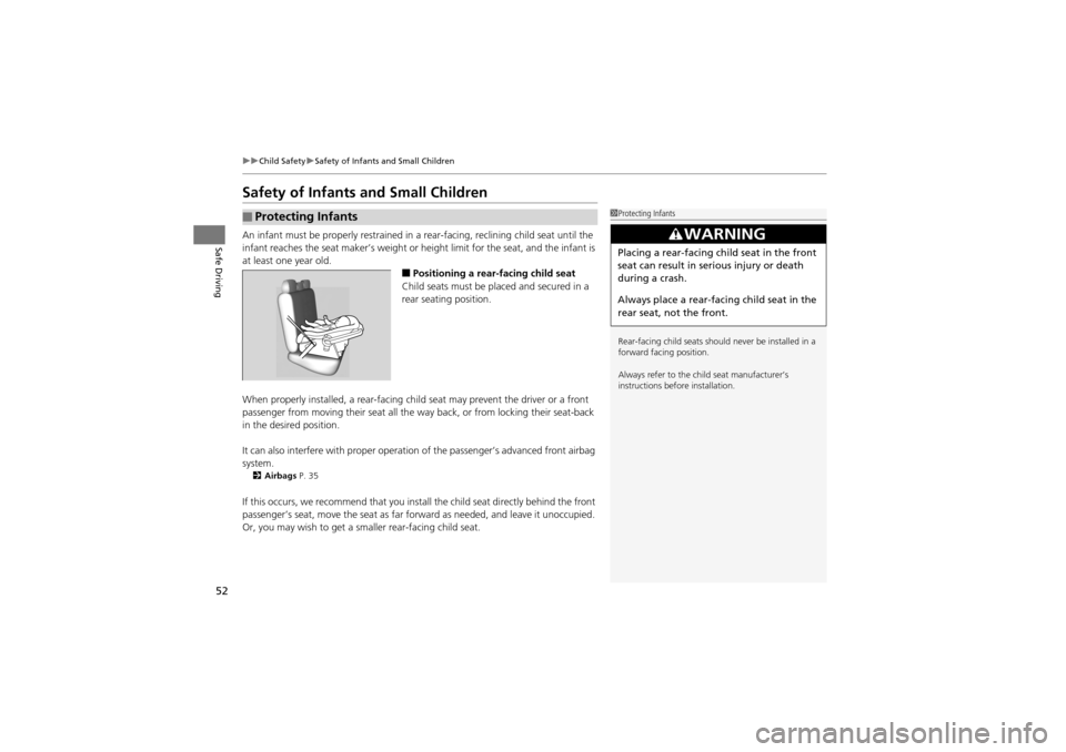 Acura ZDX 2012 Workshop Manual 52
uuChild Safety uSafety of Infants and Small Children
Safe Driving
Safety of Infants and Small Children
An infant must be properly restrained in  a rear-facing, reclining child seat until the 
infan