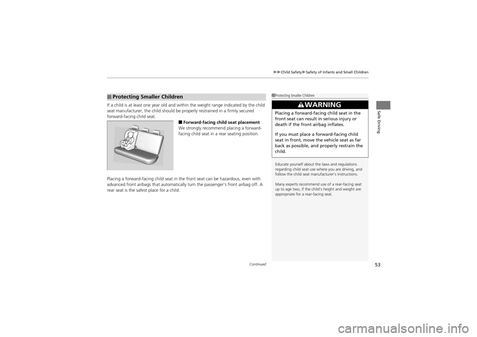 Acura ZDX 2012 Workshop Manual Continued53
uuChild Safety uSafety of Infants and Small Children
Safe DrivingIf a child is at least one year old and with in the weight range indicated by the child 
seat manufacturer, the child shoul