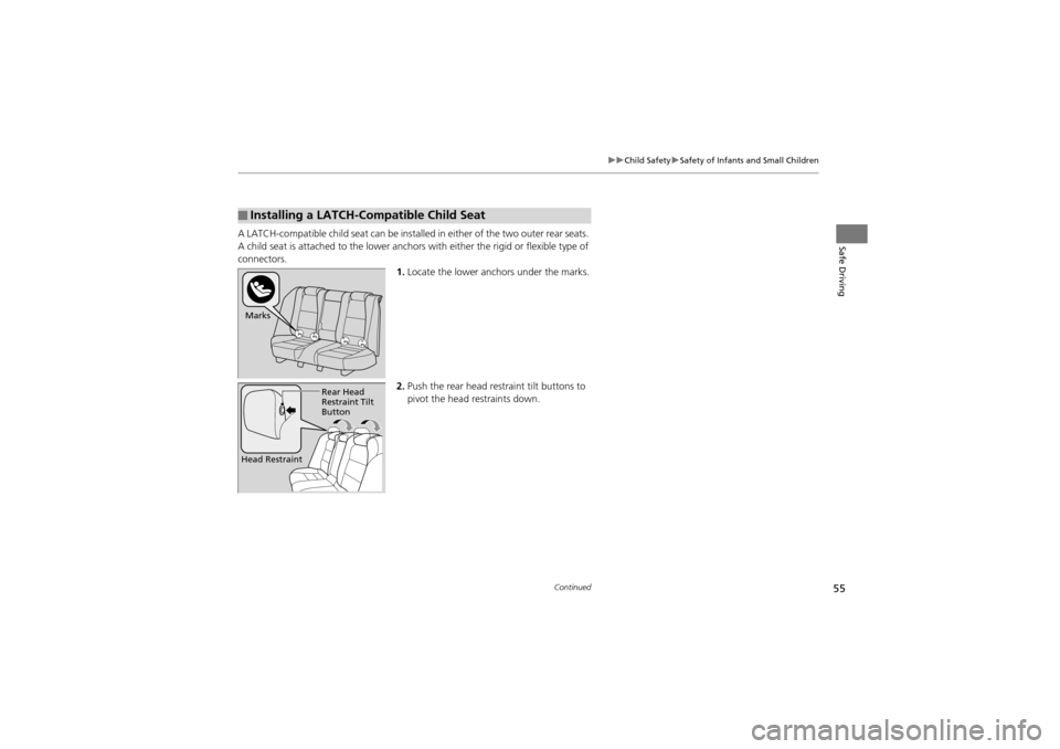 Acura ZDX 2012 Owners Manual 55
uuChild Safety uSafety of Infants and Small Children
Continued
Safe DrivingA LATCH-compatible child seat can be installe d in either of the two outer rear seats.
A child seat is attached to th e l Acura ZDX 2012 Owners Manual 55
uuChild Safety uSafety of Infants and Small Children
Continued
Safe DrivingA LATCH-compatible child seat can be installe d in either of the two outer rear seats.
A child seat is attached to th e l