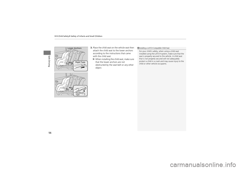 Acura ZDX 2012 Workshop Manual uuChild Safety uSafety of Infants and Small Children
56
Safe Driving
3. Place the child seat on the vehicle seat then 
attach the child seat to the lower anchors 
according to th e instructions that c