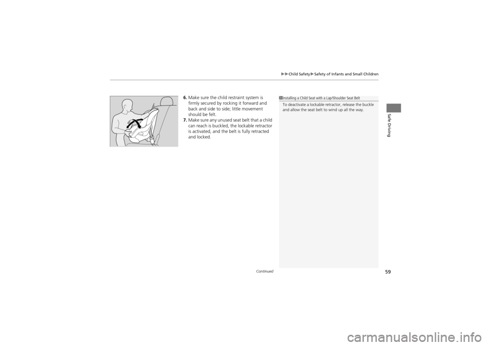 Acura ZDX 2012 Repair Manual Continued59
uuChild Safety uSafety of Infants and Small Children
Safe Driving
6. Make sure the child restraint system is 
firmly secured by rocking it forward and 
back and side to side; little moveme