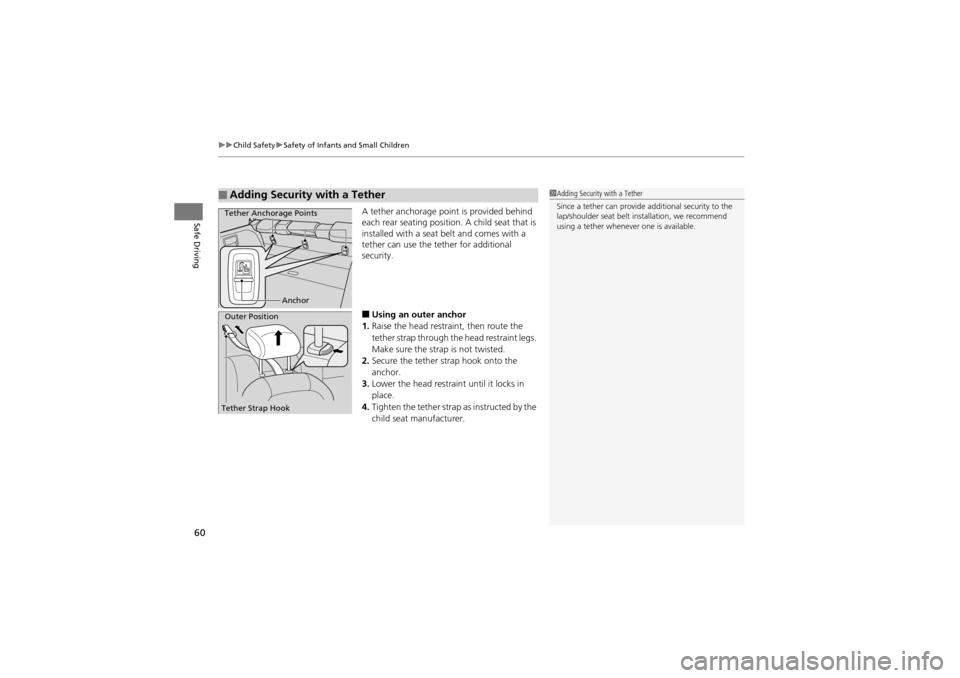 Acura ZDX 2012 Repair Manual uuChild Safety uSafety of Infants and Small Children
60
Safe DrivingA tether anchorage point is provided behind
each rear seating position. A child seat that is
installed with a seat belt and comes Acura ZDX 2012 Repair Manual uuChild Safety uSafety of Infants and Small Children
60
Safe DrivingA tether anchorage point is provided behind
each rear seating position. A child seat that is
installed with a seat belt and comes