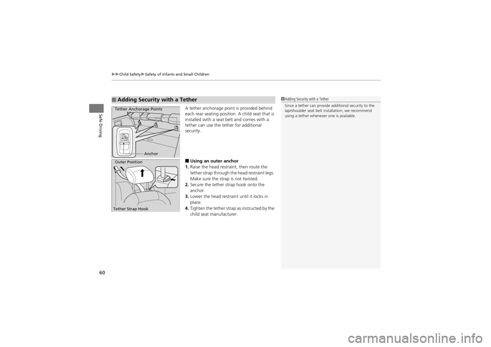 Acura ZDX 2012 Repair Manual uuChild Safety uSafety of Infants and Small Children
60
Safe DrivingA tether anchorage point is provided behind 
each rear seating position. A child seat that is 
installed with a seat belt and comes 
