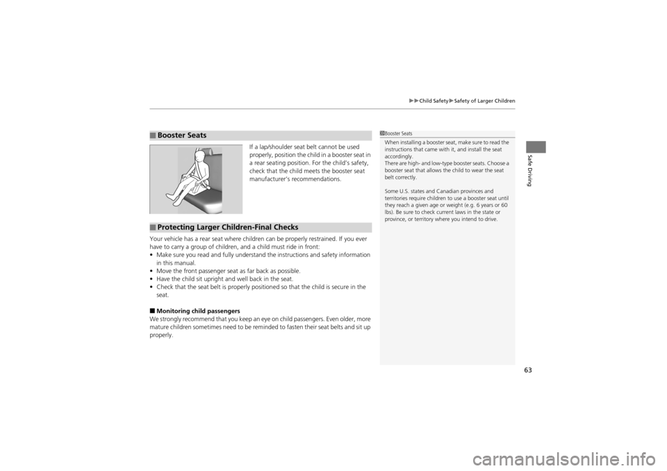 Acura ZDX 2012 Repair Manual 63
uuChild Safety uSafety of Larger Children
Safe DrivingIf a lap/shoulder seat belt cannot be used
properly, position the child in a booster seat in
a rear seating position. For the child’s safe Acura ZDX 2012 Repair Manual 63
uuChild Safety uSafety of Larger Children
Safe DrivingIf a lap/shoulder seat belt cannot be used
properly, position the child in a booster seat in
a rear seating position. For the child’s safe