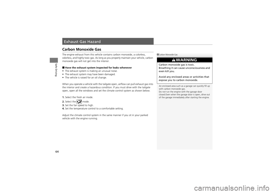 Acura ZDX 2012 User Guide 64
Safe Driving
Exhaust Gas Hazard
Carbon Monoxide Gas
The engine exhaust from this vehicle contains carbon monoxide, a colorless,
odorless, and highly toxic gas. As long as you properly maintain you Acura ZDX 2012 User Guide 64
Safe Driving
Exhaust Gas Hazard
Carbon Monoxide Gas
The engine exhaust from this vehicle contains carbon monoxide, a colorless,
odorless, and highly toxic gas. As long as you properly maintain you