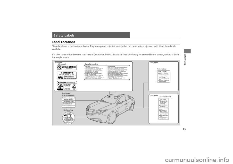 Acura ZDX 2012  Owners Manual 65
Safe Driving
Safety Labels
Label Locations
These labels are in the locations shown. They warn you of potential hazards that  can cause serious injury or death. Read these labels 
carefully.
If a la