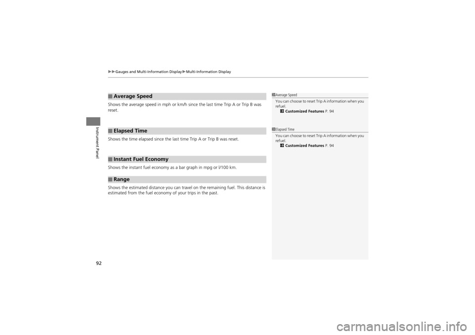 Acura ZDX 2012  Owners Manual uuGauges and Multi-Information Display uMulti-Information Display
92
Instrument Panel
Shows the average speed in mph or km/h si nce the last time Trip A or Trip B was 
reset.
Shows the time elapsed si
