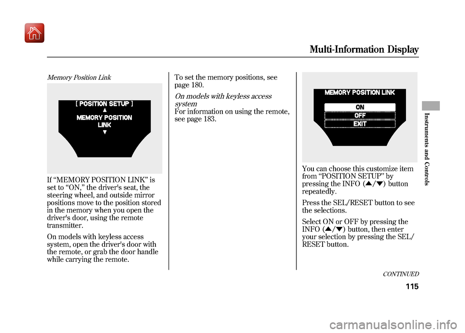 Acura ZDX 2012  Owners Manual Memory Position LinkIf‘‘MEMORY POSITION LINK ’’is
set to ‘‘ON, ’’the drivers seat, the
steering wheel, and outside mirror
positions move to the position stored
in the memory when you 